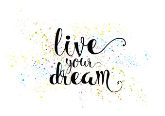 live your dream inscription. Greeting card with calligraphy. Hand drawn design. Black and white.