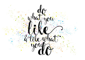 do what you like and like what you do inscription. Greeting card with calligraphy. Hand drawn design. Black and white.