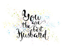 You Are The Best Husband Inscription. Greeting Card With Calligraphy. Hand Drawn Design. Black And White.