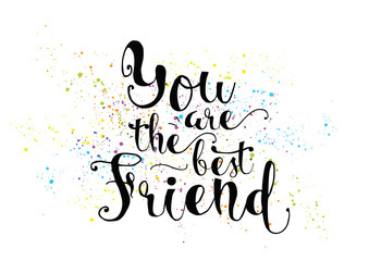 Wall Mural - You are the best friend inscription. Greeting card with calligraphy. Hand drawn design. Black and white.
