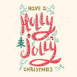 Have a Holly Jolly christmas. Hand drawn phrase isolated on whit