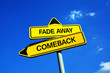 Fade Away vs Comeback - Traffic sign with two options - be forgotten and unsuccessful vip or become famous again after period of obscurity. Decline and deterioration vs coming back and popularity
