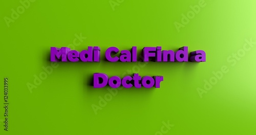 Medi Cal Find A Doctor 3d Rendered Colorful Headline