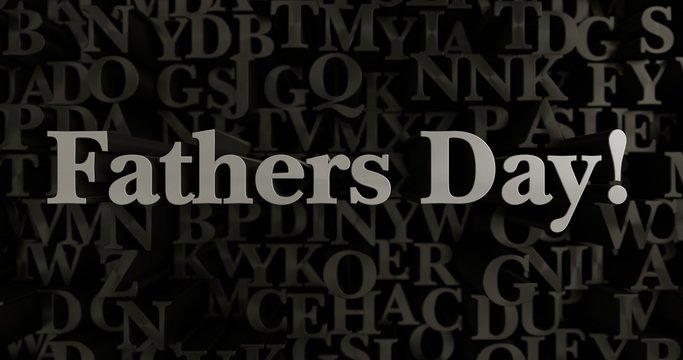 Fathers Day! - 3D rendered metallic typeset headline illustration.  Can be used for an online banner ad or a print postcard.
