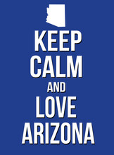 Keep Calm And Love Arizona Poster