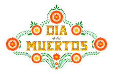 Day Of The Dead Vector Illustration Poster. Mexican Flowers Traditional Embroidery With Typography Letters. Floral Lettering 'Dia De Los Muertos' (Day Of The Dead).