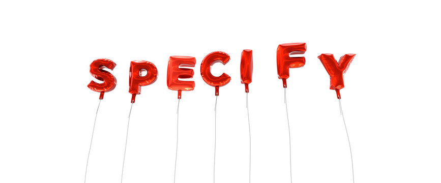 SPECIFY - word made from red foil balloons - 3D rendered.  Can be used for an online banner ad or a print postcard.