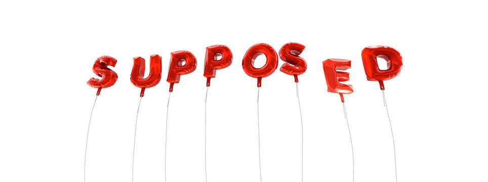 SUPPOSED - word made from red foil balloons - 3D rendered.  Can be used for an online banner ad or a print postcard.