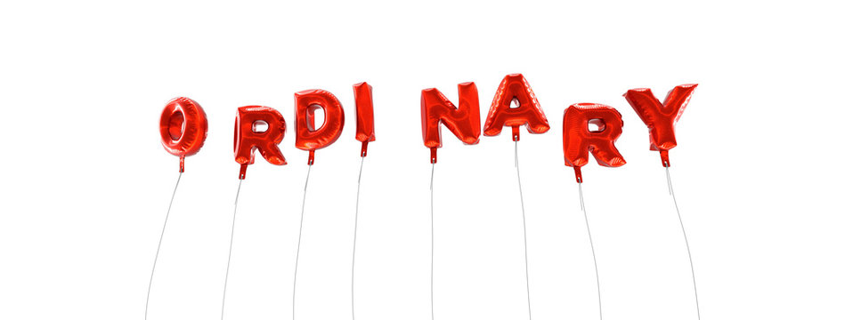 ORDINARY - word made from red foil balloons - 3D rendered.  Can be used for an online banner ad or a print postcard.