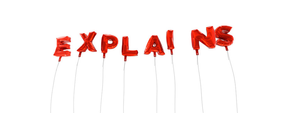 EXPLAINS - word made from red foil balloons - 3D rendered.  Can be used for an online banner ad or a print postcard.