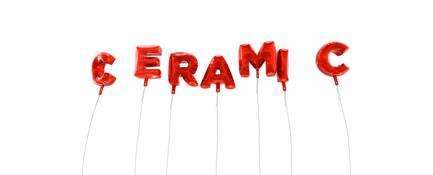 CERAMIC - word made from red foil balloons - 3D rendered.  Can be used for an online banner ad or a print postcard.