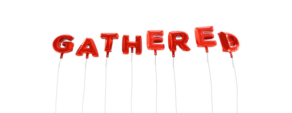 GATHERED - word made from red foil balloons - 3D rendered.  Can be used for an online banner ad or a print postcard.