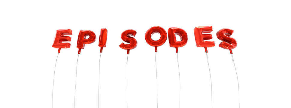 EPISODES - word made from red foil balloons - 3D rendered.  Can be used for an online banner ad or a print postcard.