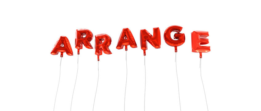 ARRANGE - word made from red foil balloons - 3D rendered.  Can be used for an online banner ad or a print postcard.