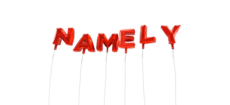 NAMELY - word made from red foil balloons - 3D rendered.  Can be used for an online banner ad or a print postcard.