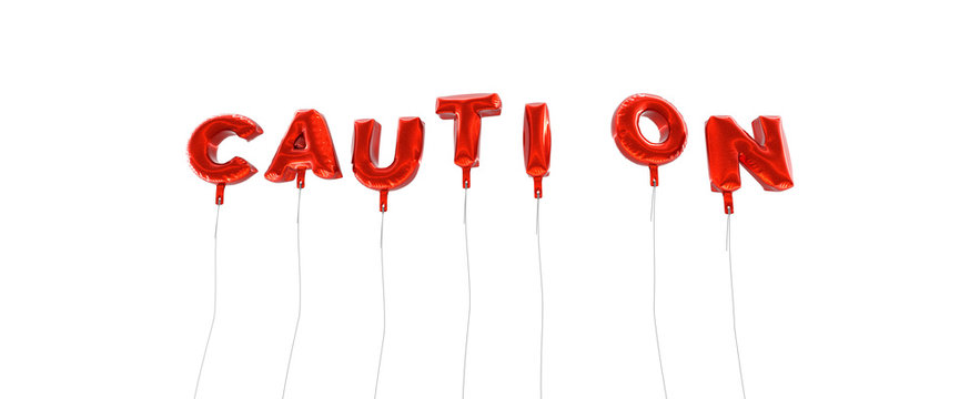 CAUTION - word made from red foil balloons - 3D rendered.  Can be used for an online banner ad or a print postcard.