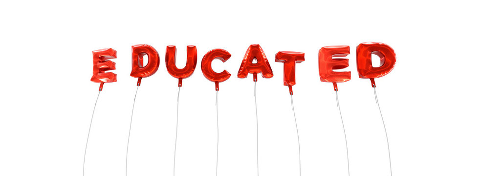 EDUCATED - word made from red foil balloons - 3D rendered.  Can be used for an online banner ad or a print postcard.