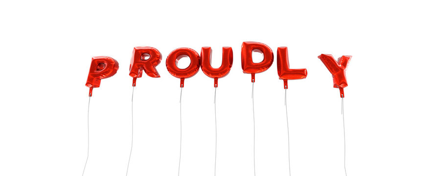 PROUDLY - word made from red foil balloons - 3D rendered.  Can be used for an online banner ad or a print postcard.