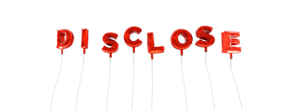 DISCLOSE - word made from red foil balloons - 3D rendered.  Can be used for an online banner ad or a print postcard.