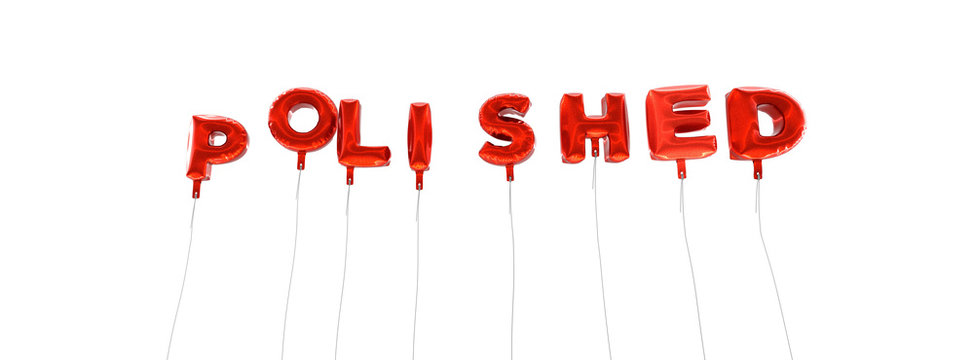 POLISHED - word made from red foil balloons - 3D rendered.  Can be used for an online banner ad or a print postcard.