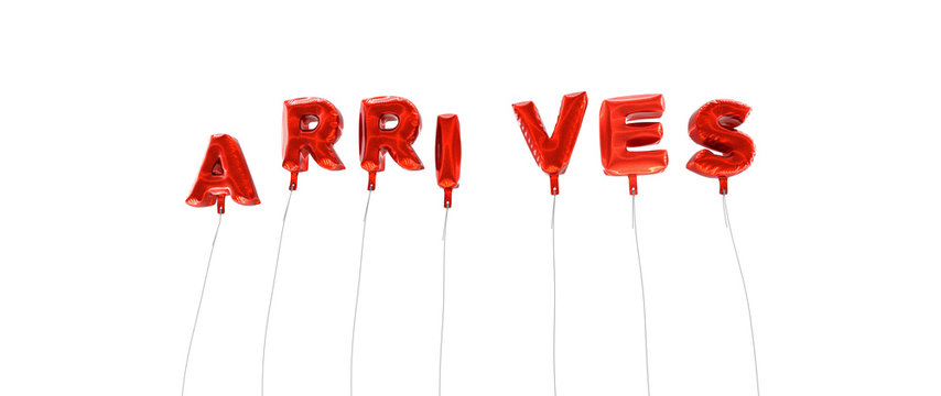 ARRIVES - word made from red foil balloons - 3D rendered.  Can be used for an online banner ad or a print postcard.
