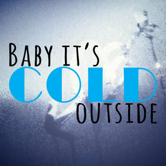 Wall Mural - Baby it's cold outside motivational quote
