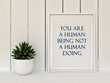 Inspiration motivation quote you are a human being not a human doing. Mindfulness , Life, Happiness concept. Poster in frame Scandinavian style home interior decoration. 3D render