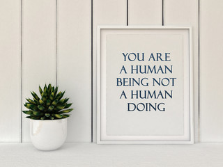 Wall Mural - Inspiration motivation quote you are a human being not a human doing. Mindfulness , Life, Happiness concept. Poster in frame Scandinavian style home interior decoration. 3D render