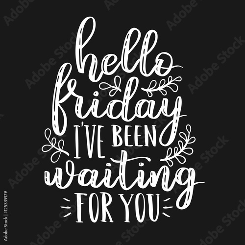 Hello Friday I Ve Been Waiting For You Hand Written Lettering Quote Vintage Illustration With Hand Lettering White Ink On Isolated Dark Background Stock Illustration Adobe Stock Hello Friday I Ve Been Waiting For You Hand Written Lettering Quote Vintage Illustration With Hand Lettering White Ink On Isolated Dark Background Stock Illustration Adobe Stock