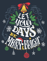 Let your days be merry and bright. Christmas greeting card with hand lettering and hand drawings