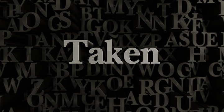 Taken - Stock image of 3D rendered metallic typeset headline illustration.  Can be used for an online banner ad or a print postcard.