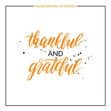 Thankful And Grateful Lettering With Black Splashes Isolated On White Background, Grunge Hand Painted Letter, Vector Thanksgiving Text For Greeting Card, Poster, Banner, Print, Brush Calligraphy