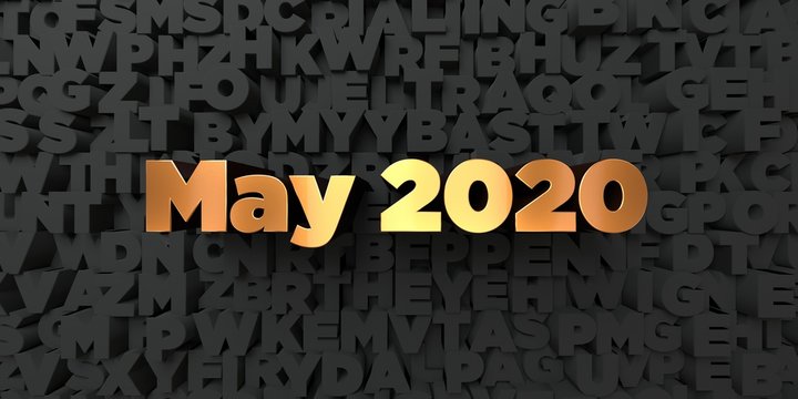 May 2020 - Gold text on black background - 3D rendered royalty free stock picture. This image can be used for an online website banner ad or a print postcard.