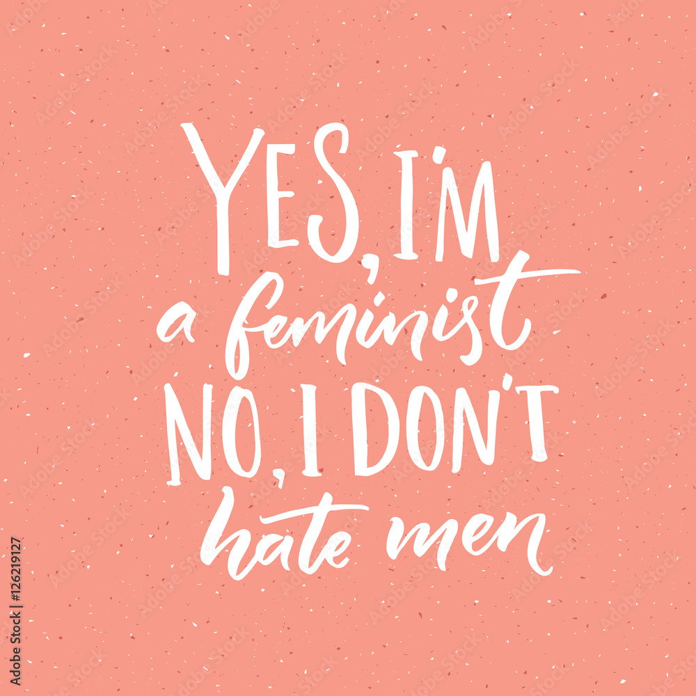 Stock-Vektorgrafik „Yes, I'm a feminist. No, I don't hate men. Feminism  slogan, vector handwritten quote on pink background.“ | Adobe Stock, image size:1000x1000