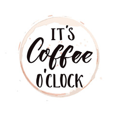Wall Mural - It's coffee o'clock. Funny saying about coffee, inspirational saying for posters and t-shirt.