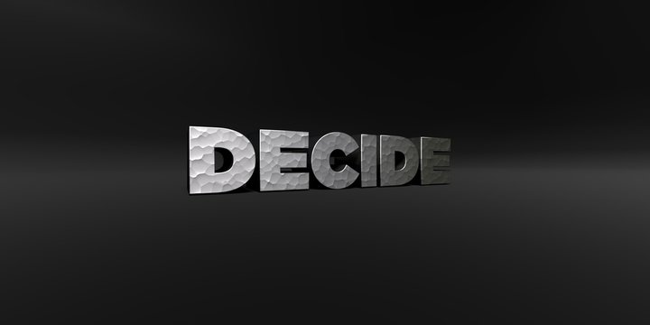 DECIDE - hammered metal finish text on black studio - 3D rendered royalty free stock photo. This image can be used for an online website banner ad or a print postcard.