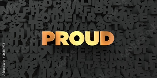 Fotografie, Obraz Proud - Gold text on black background - 3D rendered royalty free stock picture