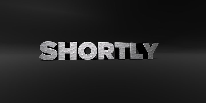 SHORTLY - hammered metal finish text on black studio - 3D rendered royalty free stock photo. This image can be used for an online website banner ad or a print postcard.