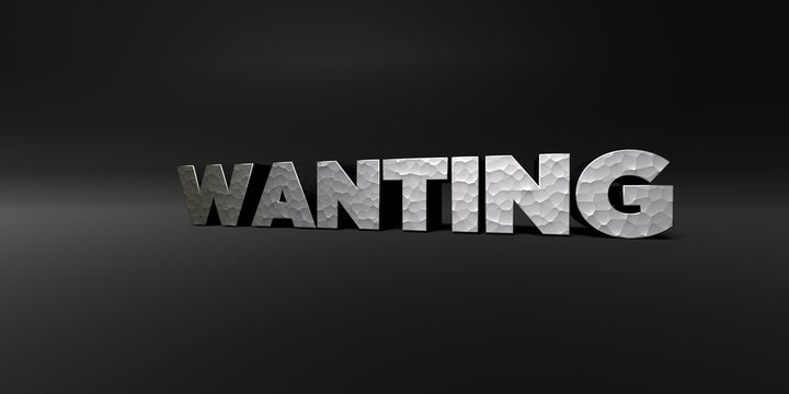 WANTING - hammered metal finish text on black studio - 3D rendered royalty free stock photo. This image can be used for an online website banner ad or a print postcard.