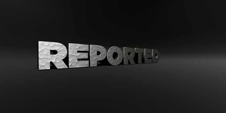REPORTED - hammered metal finish text on black studio - 3D rendered royalty free stock photo. This image can be used for an online website banner ad or a print postcard.
