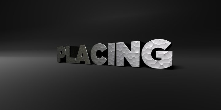 PLACING - hammered metal finish text on black studio - 3D rendered royalty free stock photo. This image can be used for an online website banner ad or a print postcard.