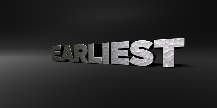 EARLIEST - hammered metal finish text on black studio - 3D rendered royalty free stock photo. This image can be used for an online website banner ad or a print postcard.