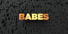 Babes - Gold Text On Black Background - 3D Rendered Royalty Free Stock Picture. This Image Can Be Used For An Online Website Banner Ad Or A Print Postcard.