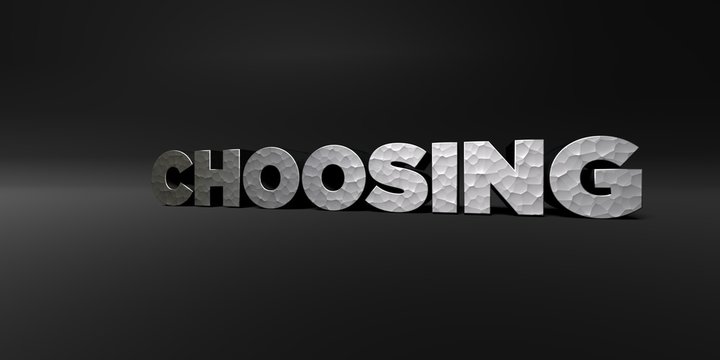CHOOSING - hammered metal finish text on black studio - 3D rendered royalty free stock photo. This image can be used for an online website banner ad or a print postcard.