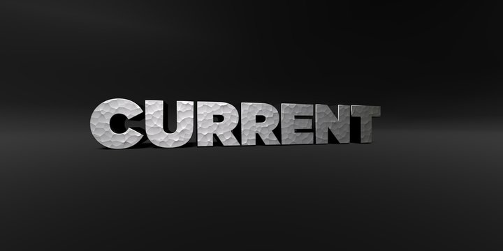 CURRENT - hammered metal finish text on black studio - 3D rendered royalty free stock photo. This image can be used for an online website banner ad or a print postcard.