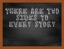 THERE ARE TWO SIDES TO EVERY STORY Handwritten Text On Black Cha