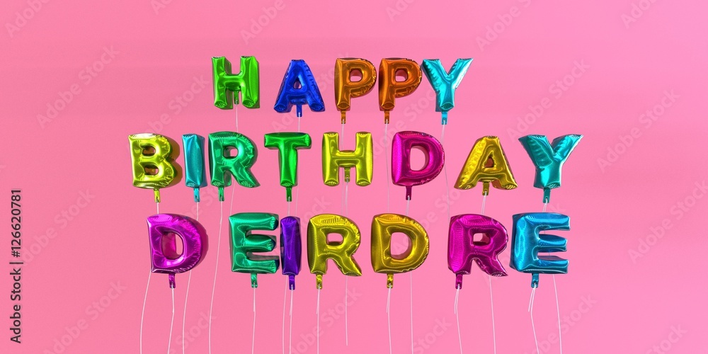 Happy Birthday Deirdre card with balloon text - 3D rendered stock image