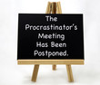The Procrastinator's Meeting Has Been Postponed 