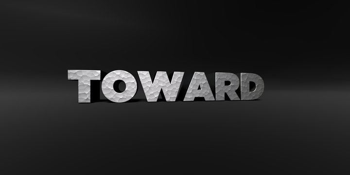 TOWARD - hammered metal finish text on black studio - 3D rendered royalty free stock photo. This image can be used for an online website banner ad or a print postcard.
