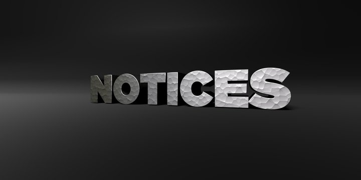 NOTICES - hammered metal finish text on black studio - 3D rendered royalty free stock photo. This image can be used for an online website banner ad or a print postcard.